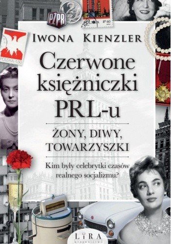 Czerwone księżniczki PRL-u. Żony, diwy, towarzyszki - Iwona Kienzler