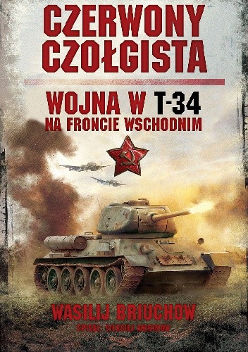 Czerwony czołgista. Wojna w T-34 na Froncie Wschodnim - Wasilij Briuchow