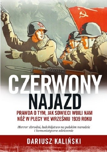 Czerwony najazd. Prawda o tym, jak Rosjanie wbili nam nóż w plecy we wrześniu 1939 roku - Dariusz Kaliński
