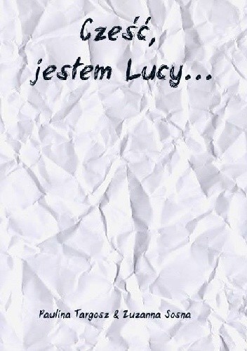 Cześć, jestem Lucy... - Paulina Targosz