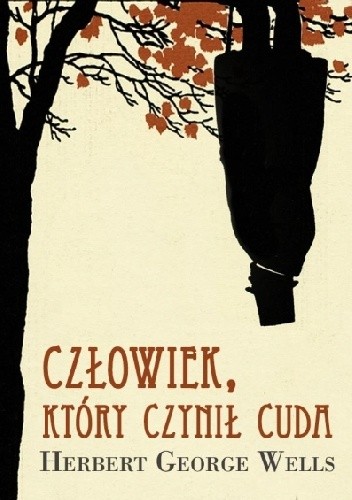 Człowiek, który czynił cuda - Herbert George Wells
