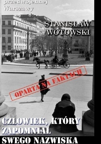 Człowiek, który zapomniał swego nazwiska - Stanisław Antoni Wotowski