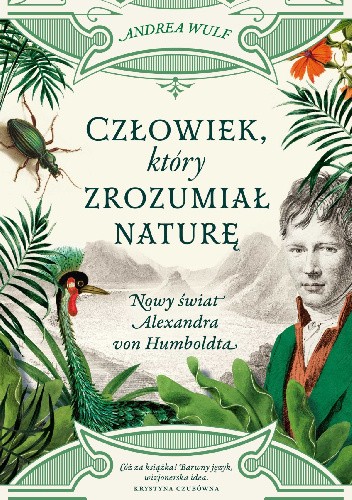 Człowiek, który zrozumiał naturę. Nowy świat Alexandra von Humboldta - Andrea Wulf