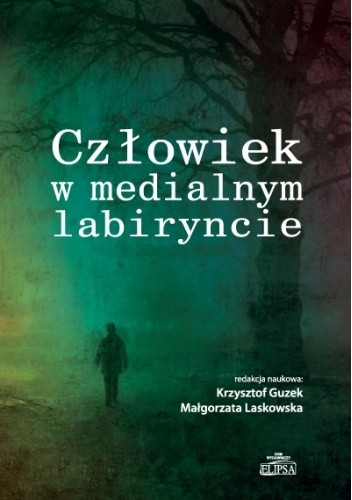 Człowiek w medialnym labiryncie - Laskowska Małgorzata