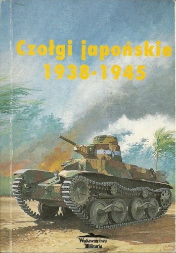 Czołgi japońskie 1938-1945 - Janusz Ledwoch