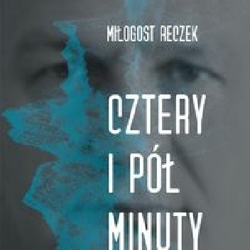 Cztery i pół minuty - Miłogost Reczek