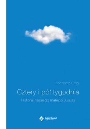 Cztery i pół tygodnia. Historia naszego małego Juliusa - Constanze Bohg