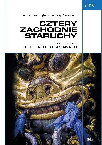 Cztery zachodnie staruchy. Reportaż o duchach i szamanach - Jędrzej Morawiecki
