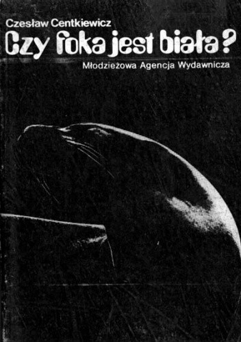 Czy foka jest biała? - Czesław Centkiewicz