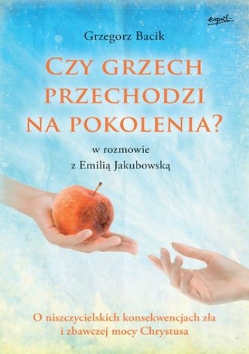 Czy grzech przechodzi na pokolenia?. O niszczycielskich konsekwencjach zła i zbawczej mocy Chrystusa - Grzegorz Bacik