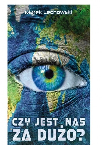 Czy jest nas za dużo? - Marek Lechowski