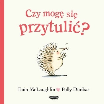 Czy mogę się przytulić? - Polly Dunbar
