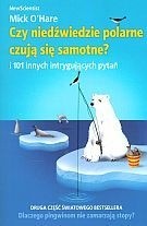 Czy niedźwiedzie polarne czują się samotne? i 101 innych intrygujących pytań - Mick O'Hare