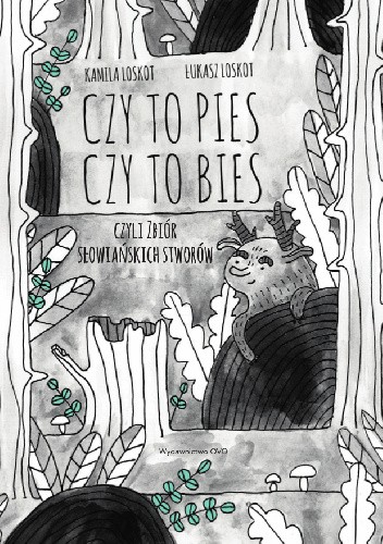 Czy to pies, czy to bies, czyli zbiór słowiańskich stworów - Kamila Loskot