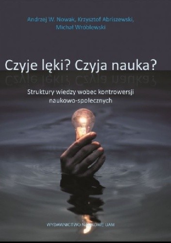 Czyje lęki? Czyja nauka? Struktury wiedzy wobec kontrowersji naukowo-społecznych - Krzysztof Abriszewski