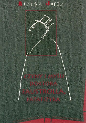 Czyny i myśli doktora Faustrolla, patafizyka. Powieść neoscjentystyczna - Alfred Jarry