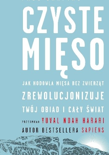 Czyste mięso. Jak hodowla mięsa bez zwierząt zrewolucjonizuje twój obiad i cały świat - Paul Shapiro