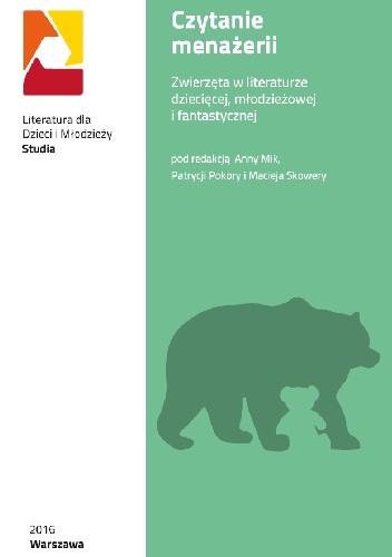 Czytanie menażerii. Zwierzęta w literaturze dziecięcej, młodzieżowej i fantastycznej - praca zbiorowa