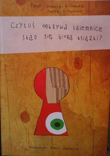 Czytuś odkrywa tajemnice. Skąd się biorą książki? - Urszula Witkowska