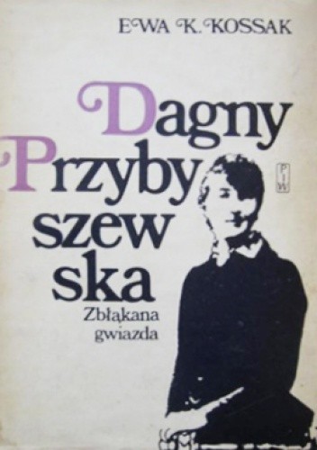 Dagny Przybyszewska. Zbłąkana gwiazda - Ewa Kossak