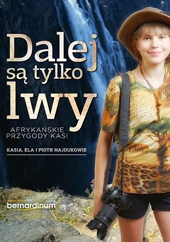Dalej są tylko lwy. Afrykańskie przygody Kasi - Elżbieta Hajduk