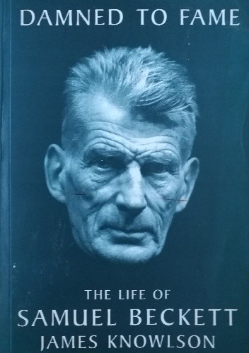 Damned to Fame: The Life of Samuel Beckett - James Knowlson