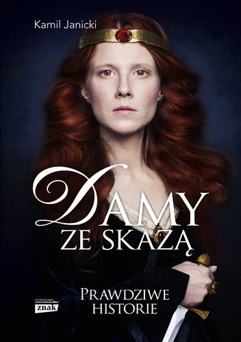 Damy ze skazą : kobiety, które dały Polsce koronę - Kamil Janicki