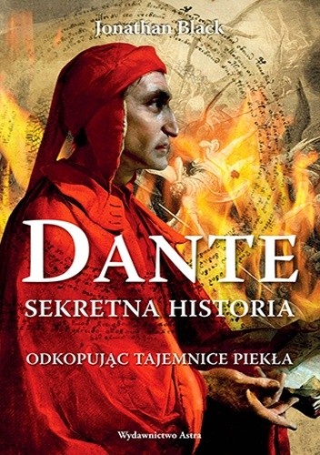Dante. Sekretna historia. Odkopując tajemnice Piekła - Jonathan Black