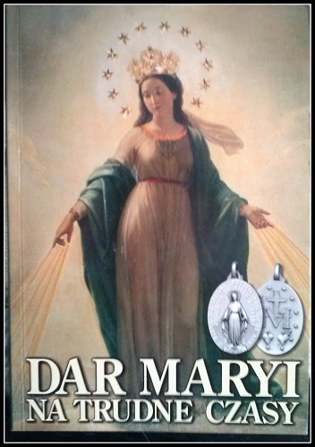 Dar Maryi na trudne czasy. Historia najsłynniejszego medalika świata - Bogusław Bajor