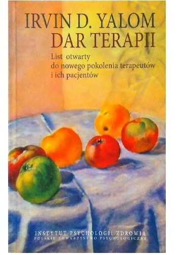 Dar terapii. List otwarty do nowego pokolenia terapeutów i ich pacjentów - Irvin David Yalom