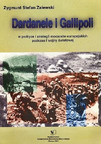 Dardanele i Gallipoli, w polityce i strategii mocarstw europejskich podczas I wojny światowej - Zygmunt Stefan Zalewski