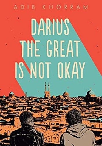 Darius the Great Is Not Okay - Adib Khorram