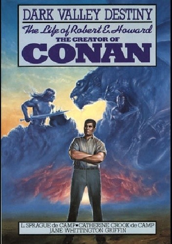 Dark Valley Destiny: The Life of Robert E. Howard - L. Sprague de Camp