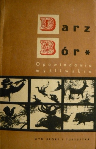 Darz bór - opowiadania myśliwskie - Ryszard Maciejewski