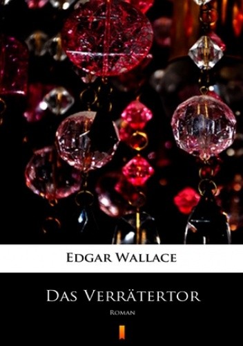 Das Verrätertor. Roman - Edgar Wallace