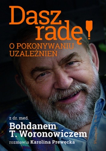 Dasz radę! O pokonywaniu uzależnień - Bohdan T. Woronowicz