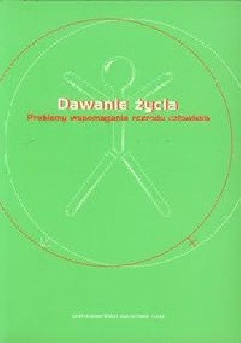 Dawanie życia. Problemy wspomagania rozrodu człowieka - Janusz Gadzinowski