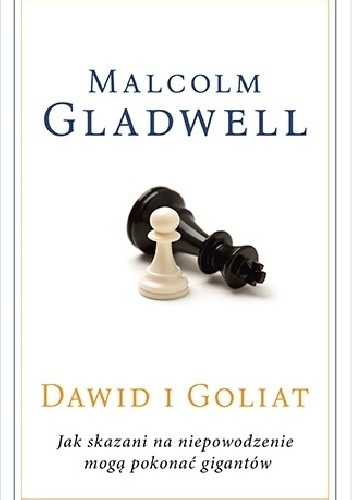 Dawid i Goliat. Jak skazani na niepowodzenie mogą pokonać gigantów - Malcolm Gladwell