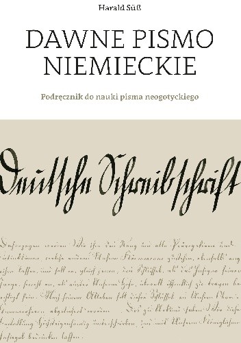 Dawne pismo niemieckie. Podręcznik do nauki pisma neogotyckiego - Harald Süß