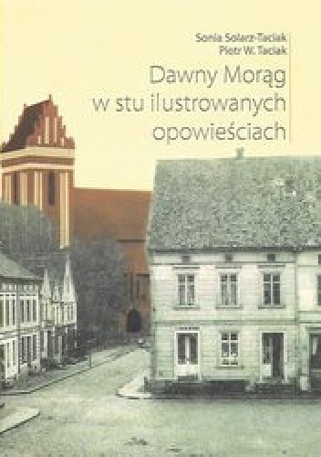 Dawny Morąg w stu ilustrowanych opowieściach - Piotr W. Taciak