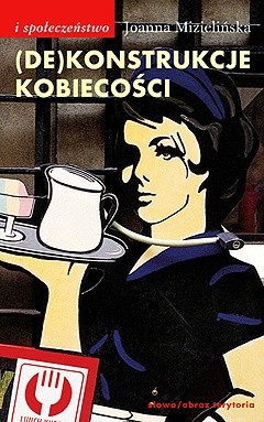 (De)Konstrukcje kobiecości - Joanna Mizielińska