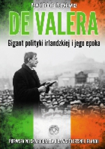 De Valera. Gigant polityki irlandzkiej i jego epoka - Paweł Toboła-Pertkiewicz