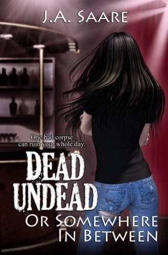 Dead, Undead, or Somewhere in Between - J.A. Saare