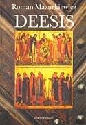 Deesis. Idea wstawiennictwa Bogarodzicy i św. Jana Chrzciciela w kulturze średniowiecznej - Roman Mazurkiewicz