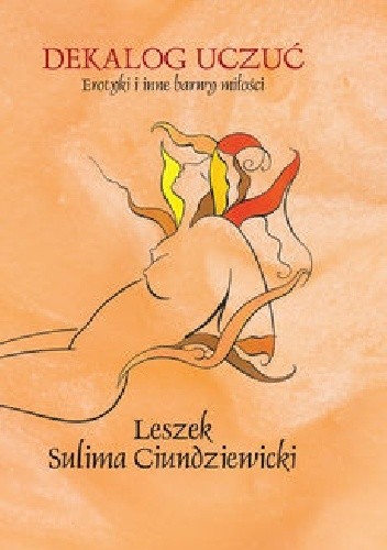 Dekalog uczuć. Erotyki i inne barwy miłości - Leszek Sulima Ciundziewicki