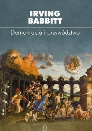 Demokracja i przywództwo - Irving Babbitt
