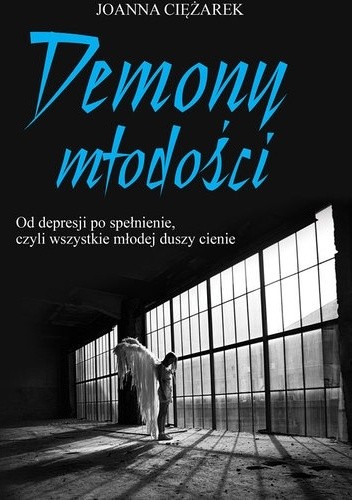 Demony młodości. Od depresji po spełnienie, czyli wszystkie młodej duszy cienie - Joanna Ciężarek