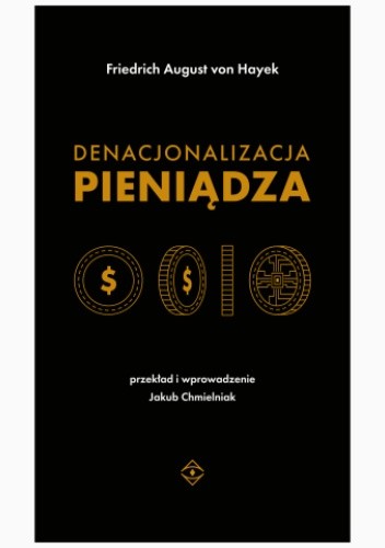 Denacjonalizacja pieniądza - Friedrich August von Hayek