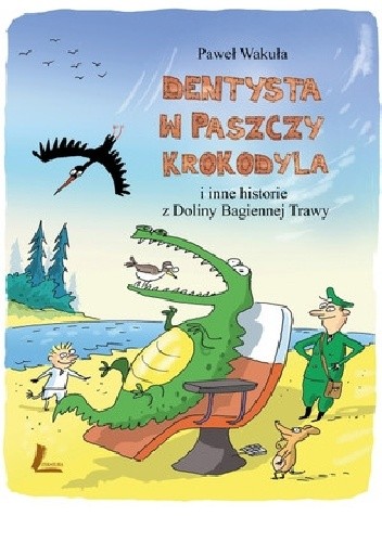 Dentysta w paszczy krokodyla i inne historie z Doliny Bagiennej Trawy - Paweł Wakuła