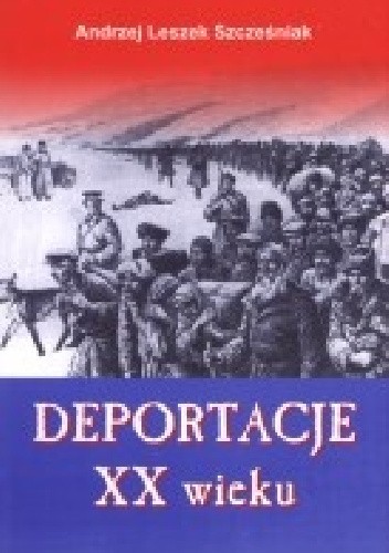 Deportacje XX wieku - Andrzej Leszek Szcześniak